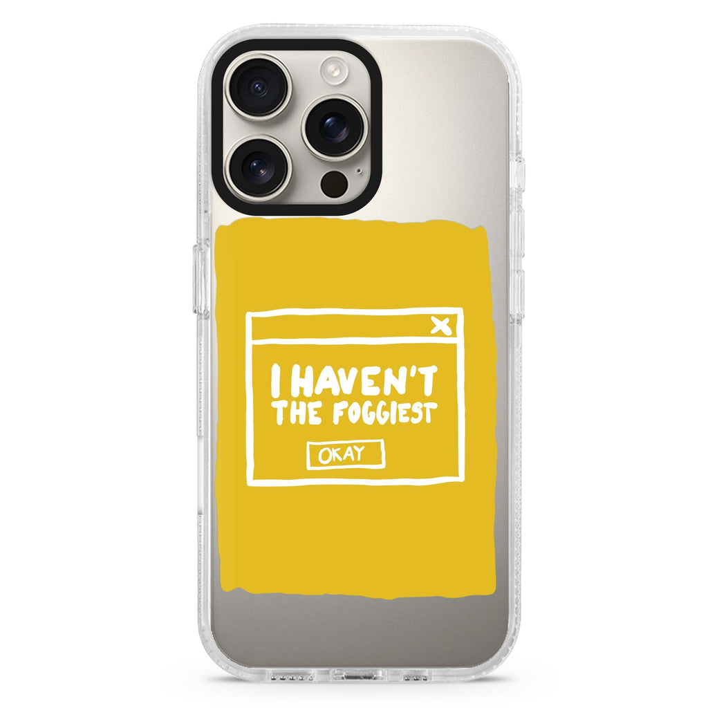 I Haven't the Foggiest iPhone 16 Pro & 16 Pro Max Case - Personalized and Stylish Protection