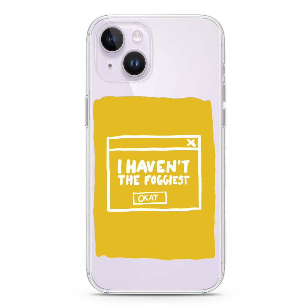 I Haven't the Foggiest iPhone 14 水晶透明保護殼